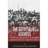 The Gettysburg Address: The History and Legacy of President Abraham Lincoln's Greatest Speech