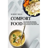 Comfort Food: Enjoy Everyday With Homemade Comfort Food and Stew Cookbook (Delicious Recipes for Real Comfort Food)