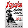 Yasuke (African Samurai): The Life and Legend of Japan's First African Samurai