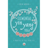 Elemental Yin Yang Yoga: A Practice to Fuel Your Life