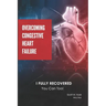 Overcoming Congestive Heart Failure: I Fully Recovered. You Can Too!