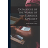 Catalogue of the Works of Elbridge Kingsley
