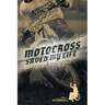 Motocross Saved My Life: From Its Darkness