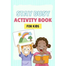 Stay Busy Activity Book for kids: Fun Activity Books 4-10 years old: Mazes, coloring pages, Sudoku, Math, Writing, Puzzles, and much more