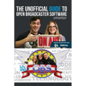 The Unofficial Guide to Open Broadcaster Software: OBS: The World's Most Popular Free Live-Streaming Application
