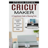 Cricut Maker: A Comprehensive Guide to Mastering Tools (Complete With Diy Project Ideas and Practical Steps)