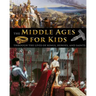 The Middle Ages for Kids through the lives of kings, heroes, and saints