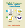 English - Portuguese Animal Alphabet With Numbers: ABC Book, illustrated Animal Designs and For Animal Lovers