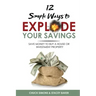 12 Simple Ways To Explode Your Savings: Save Money to Buy a House or Investment Property