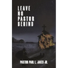 Leave No Pastor Behind: A Collection of Essays Addressing Depression Among Pastors and Solutions for Effective Stress Management