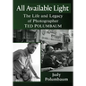 All Available Light: The Life and Legacy of Photographer Ted Polumbaum