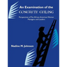 An Examination of the Concrete Ceiling: Perspectives of Ten African American Women Managers and Leaders: Perspectives of Ten African American Women Ma