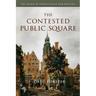 The Contested Public Square: The Crisis of Christianity and Politics