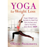 Yoga For Weight Loss: Yoga Weight Loss Secrets to Melt Fat, Trim Inches and Get a Youthful Sexy Body-FAST!