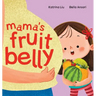 Mama's Fruit Belly - New Baby Sibling and Pregnancy Story for Big Sister: Pregnancy and New Baby Anticipation Through the Eyes of a Child