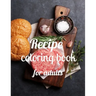 Recipe coloring book for adults: A Coloring Book of 35 Unique recipe Coe Stress relief Book Designs Paperback