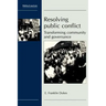 Resolving Public Conflict: Transforming Community and Governance