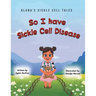 So I Have Sickle Cell Disease