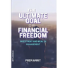 The ultimate goal of financial freedom: Investment and Wealth management