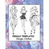 Female Templates Design Clothes: Incredible Drawing Illustration 450 Large Shapes to Create Your Own Designs and Building new Styles. Perfect Fashion