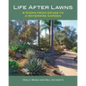 Life After Lawns: 8 Steps from Grass to a Waterwise Garden