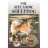 The Icelandic Sheepdog: A Complete and Comprehensive Owners Guide To: Buying, Owning, Health, Grooming, Training, Obedience, Understanding and