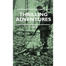 Thrilling Adventures - Guilding, Trapping, Big Game Hunting - From the Rio Grande to the Wilds of Maine