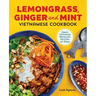 Lemongrass, Ginger and Mint Vietnamese Cookbook: Classic Vietnamese Street Food Made at Home