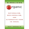 Globalizing Organic: Nationalism, Neoliberalism, and Alternative Food in Israel