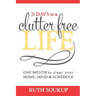 31 Days To A Clutter Free Life: One Month to Clear Your Home, Mind & Schedule