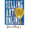 Selling Art Online: The Creative Guide to Turning Your Artistic Work into Cash