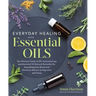 Everyday Healing with Essential Oils: The Ultimate Guide to DIY Aromatherapy and Essential Oil Natural Remedies for Everything from Mood and Hormone B