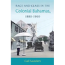 Race and Class in the Colonial Bahamas, 1880-1960