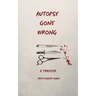 Autopsy Gone Wrong: A Thriller
