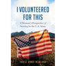 I Volunteered for This: A Woman's Perspective of Serving In the U.S. Army