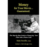 Money for Your Movie: Guaranteed: How to Finance Your Film with a Phone Call