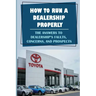 How To Run A Dealership Properly: The Answers To Dealership'S Faults, Concerns, And Prospects: Entered The Market Space