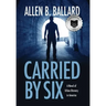 Carried by Six: A Novel of Urban Bravery in America