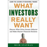 What Investors Really Want: Know What Drives Investor Behavior and Make Smarter Financial Decisions