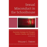 Sexual Misconduct in the Schoolhouse: Prevention Strategies for Principals, Teachers, Coaches, and Students