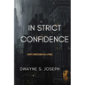 In Strict Confidence: Mystery Suspense Novel By: Dwayne S. Joseph: Every Confession Has Its Price: Phycological Thriller About Secrets, Power and the