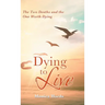 Dying to Live: The Two Deaths and the One Worth Dying