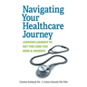 Navigating Your Healthcare Journey: Lessons Learned to Get the Care You Need and Deserve