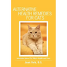 Alternative Health Remedies for Cats: Innovative Ideas For Kitty's Health and Care