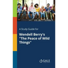 A Study Guide for Wendell Berry's "The Peace of Wild Things"