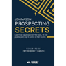 Prospecting Secrets: Learn How Top Prospectors Find Leads, Fill their Pipeline, and Stay in Control of their Income