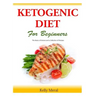The Ketogenic Diet for Beginners: The Basics of Ketosis and a Collection of Recipes