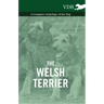 The Welsh Terrier - A Complete Anthology of the Dog