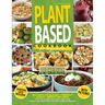 Plant Based Diet for Beginners: 365 Days of Budget-Friendly & Easy-Breezy Recipes for a Truly Healthy Approach to Life & Food. Respect Your Health & C