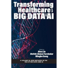 Transforming Healthcare with Big Data and AI